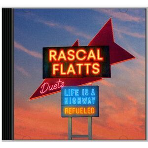 Rascal Flatts - Life Is A Highway: Refueled Duets  CD